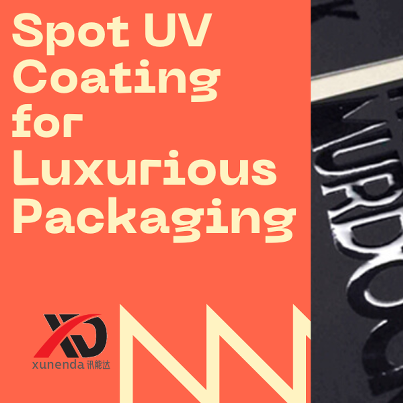 Spot UV Coating for Luxurious Packaging